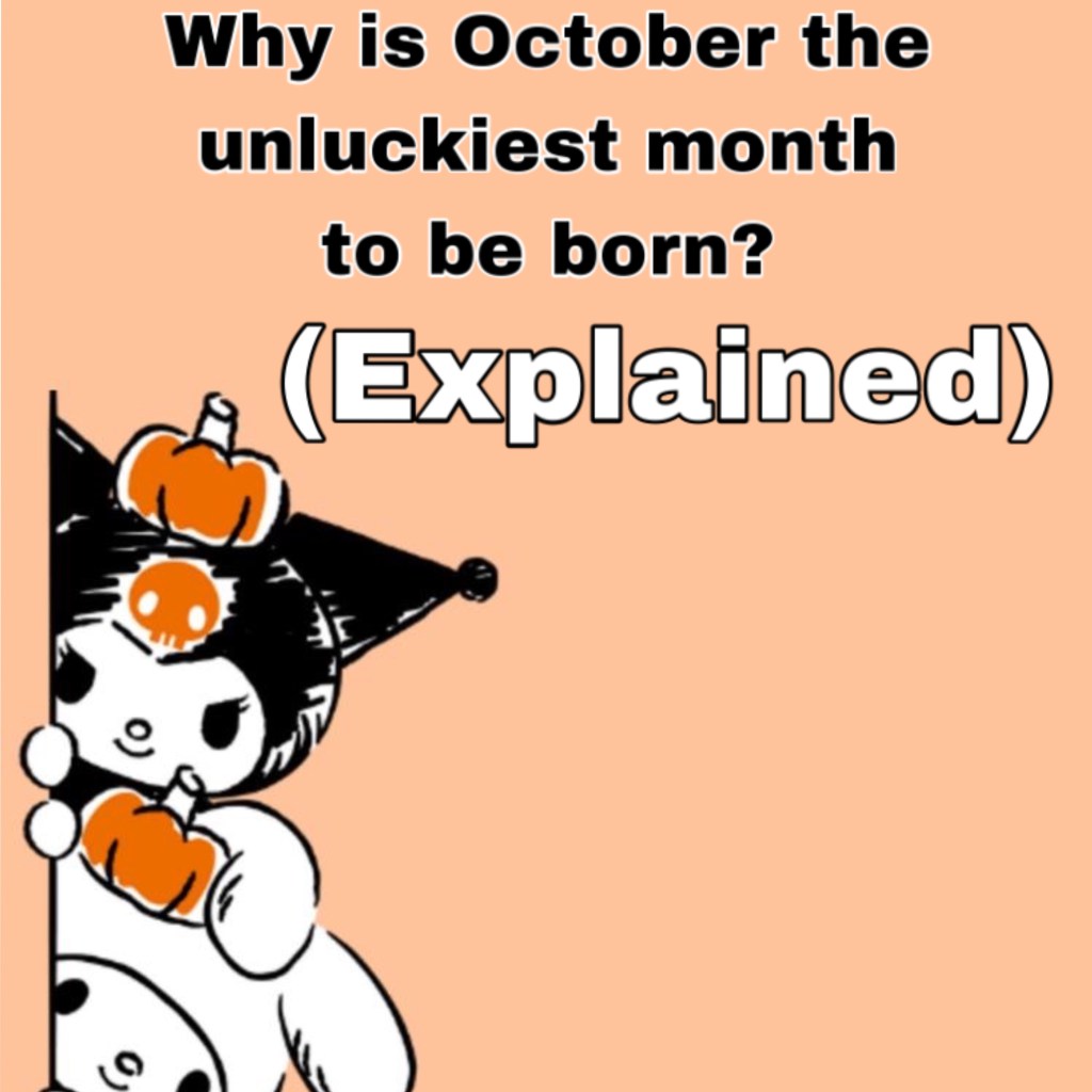 Why is October the unluckiest month to be born?&nbsp;(Explained)