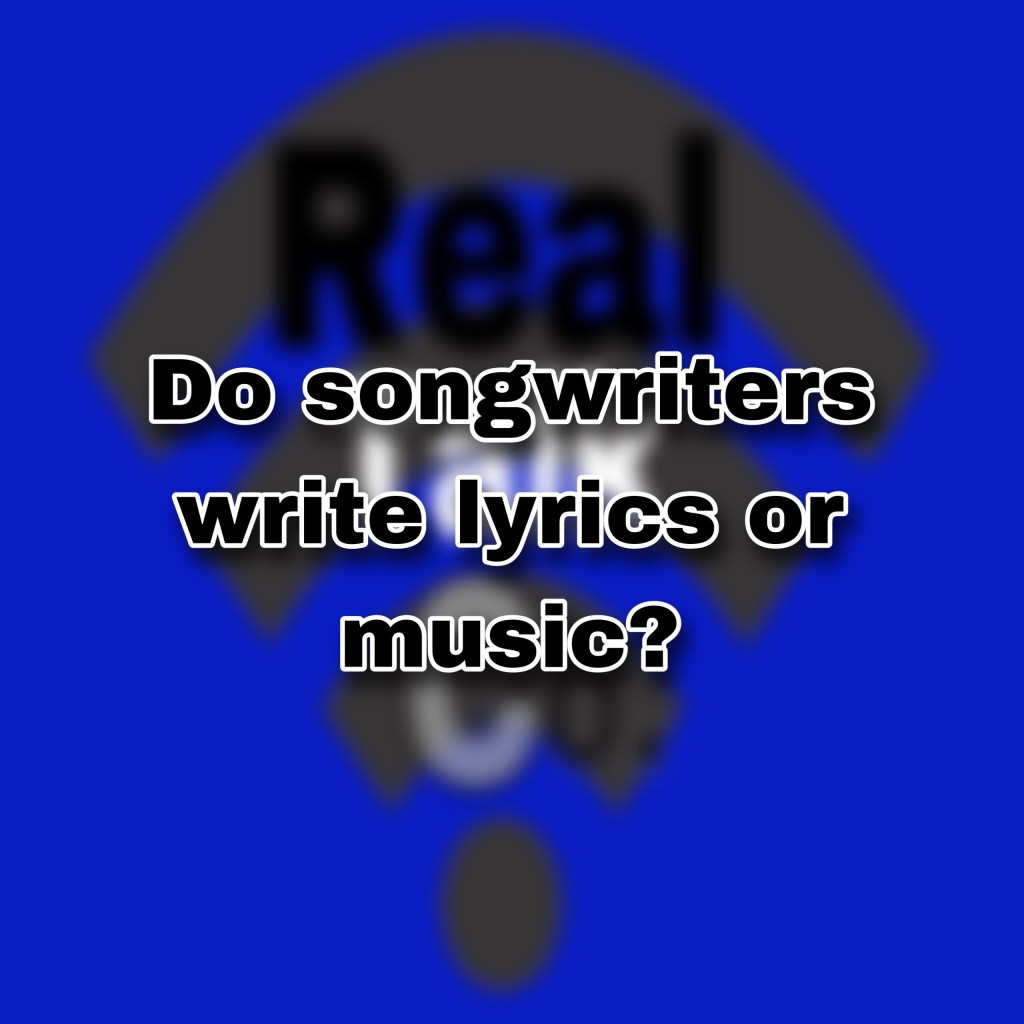 Do songwriters write music or lyrics? (7 points&nbsp;explained)