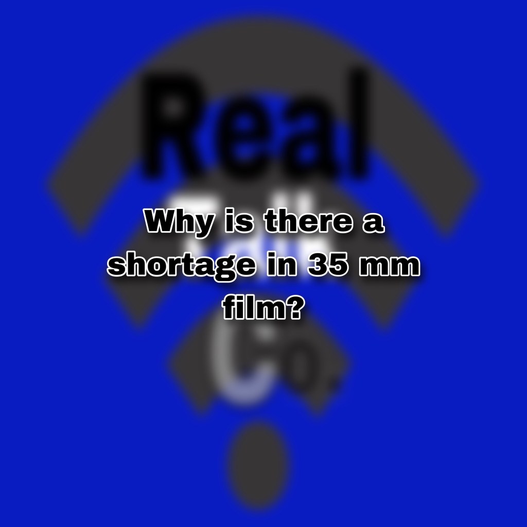 Why is there a 35mm film shortage (5 reasons&nbsp;explained)