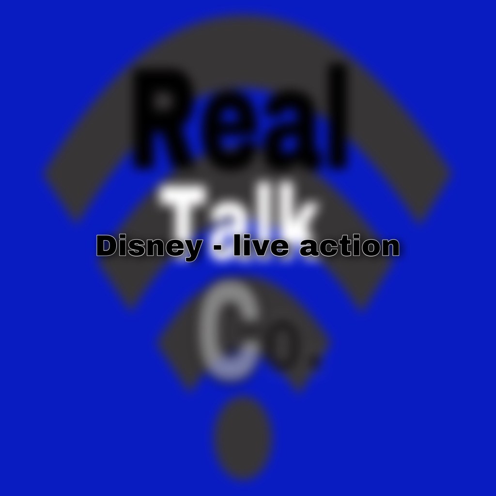 Disney – live action remakes (4 points&nbsp;discussed)