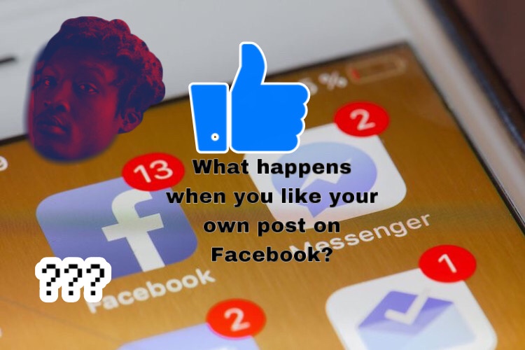What Happens When You Like Your Own Post On&nbsp;Facebook?