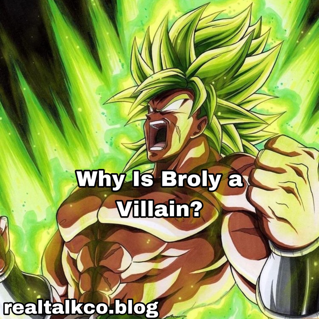 Why Is Broly a Villain? (4 Points Explained)
