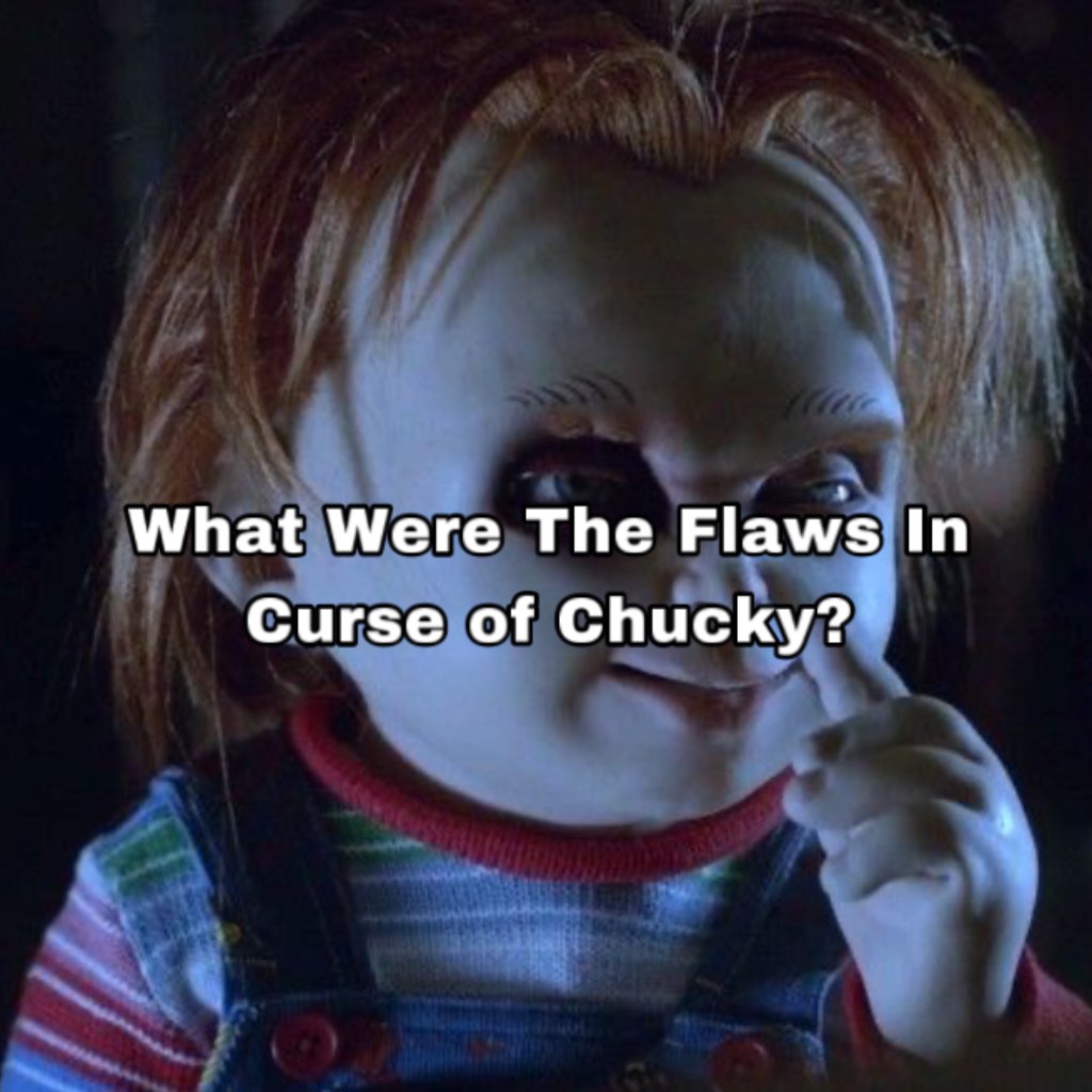 What Were The Flaws Of Curse Of Chucky (4 Points&nbsp;Explained)