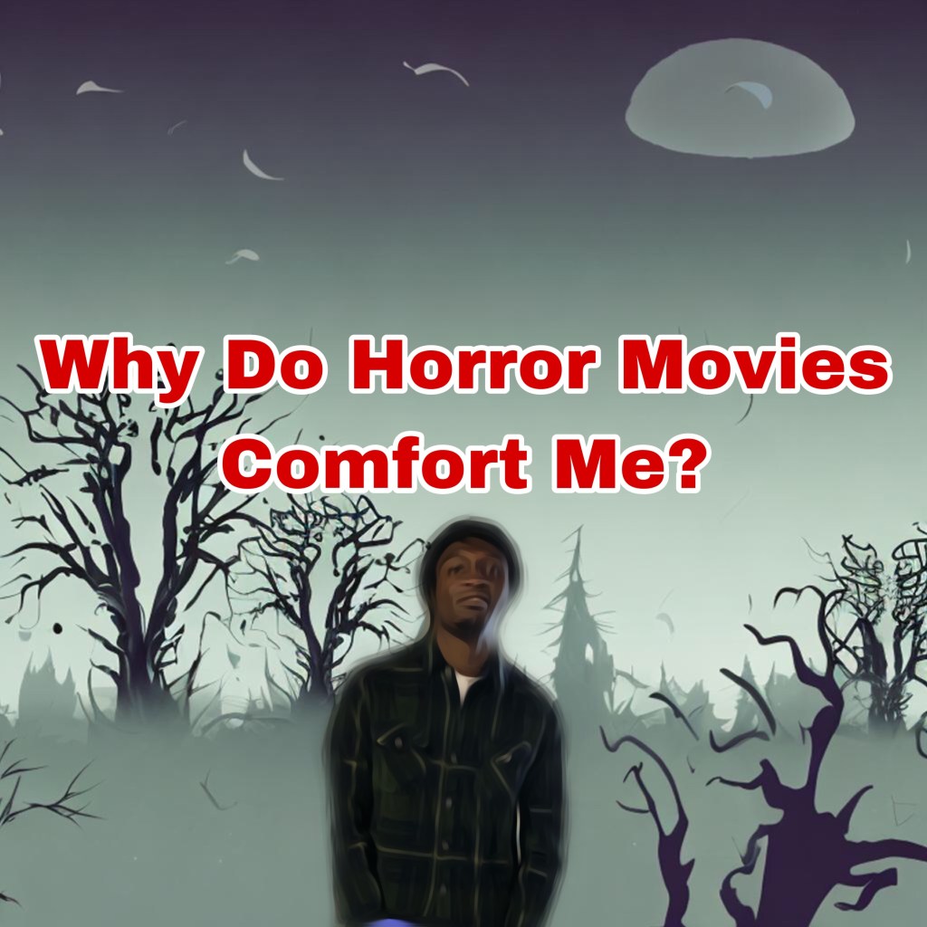 Why Do Horror Movies Comfort Me? (4 Reasons&nbsp;Explained)