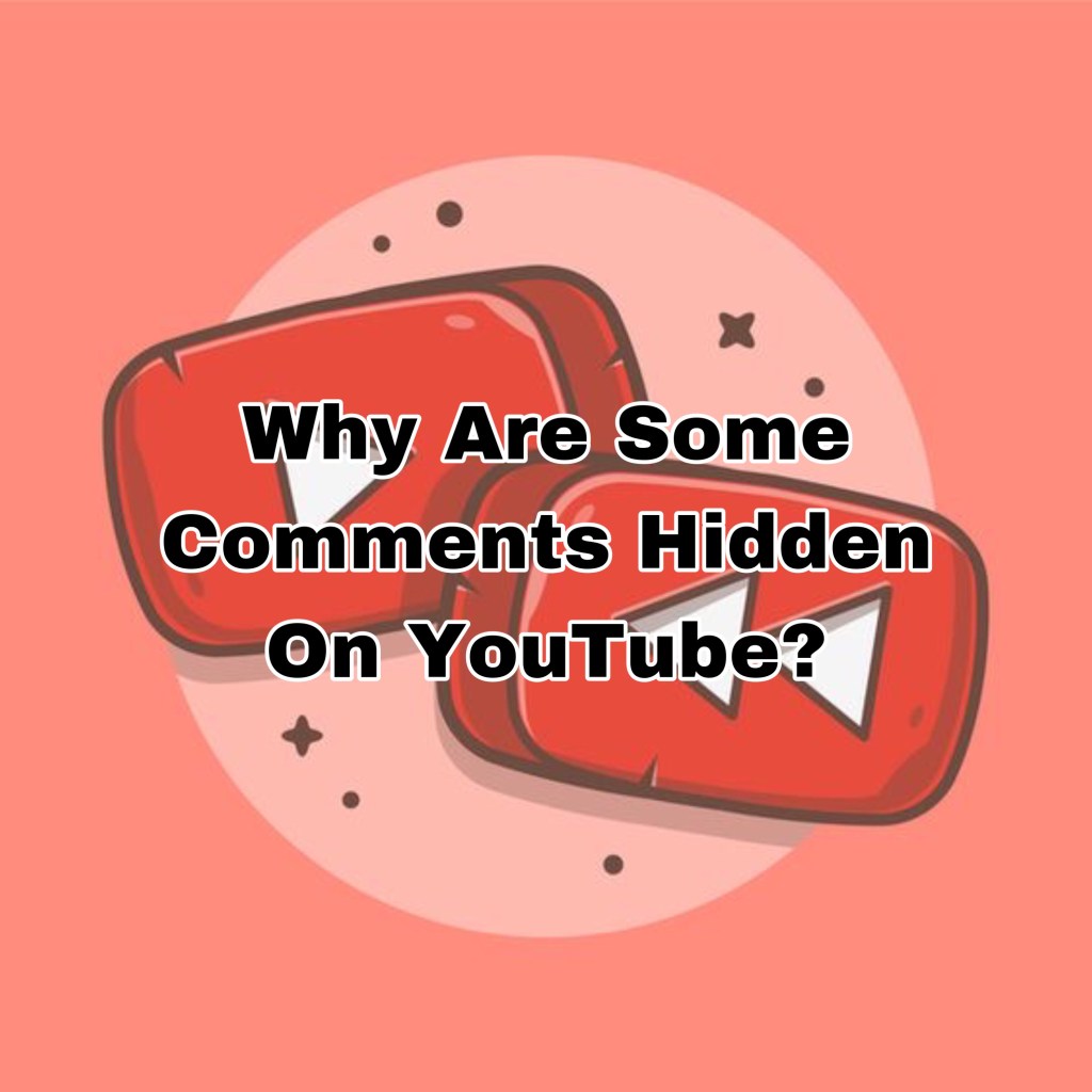 Why Are Some Comments Hidden On YouTube? (Explained)