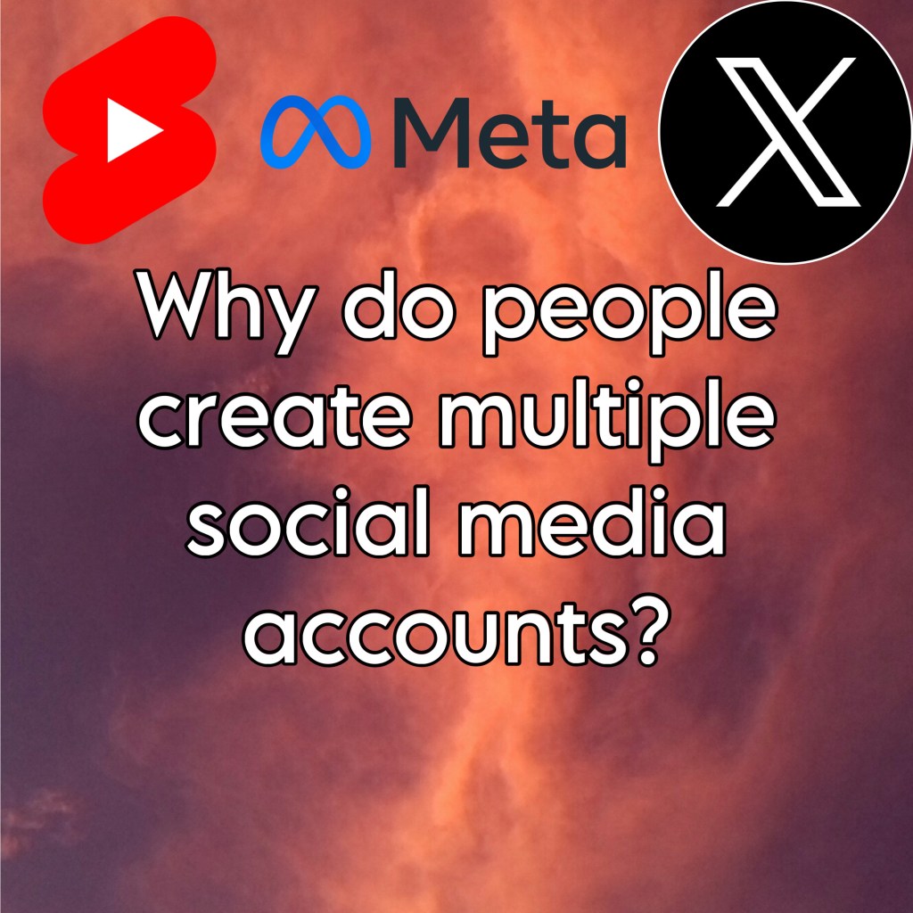 Why do people create multiple social media accounts?
