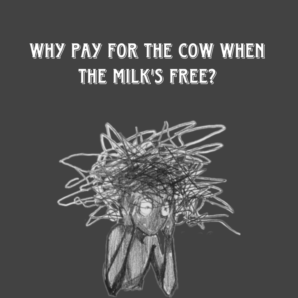 Why pay for the cow when the milk is free?&nbsp;(Explained)