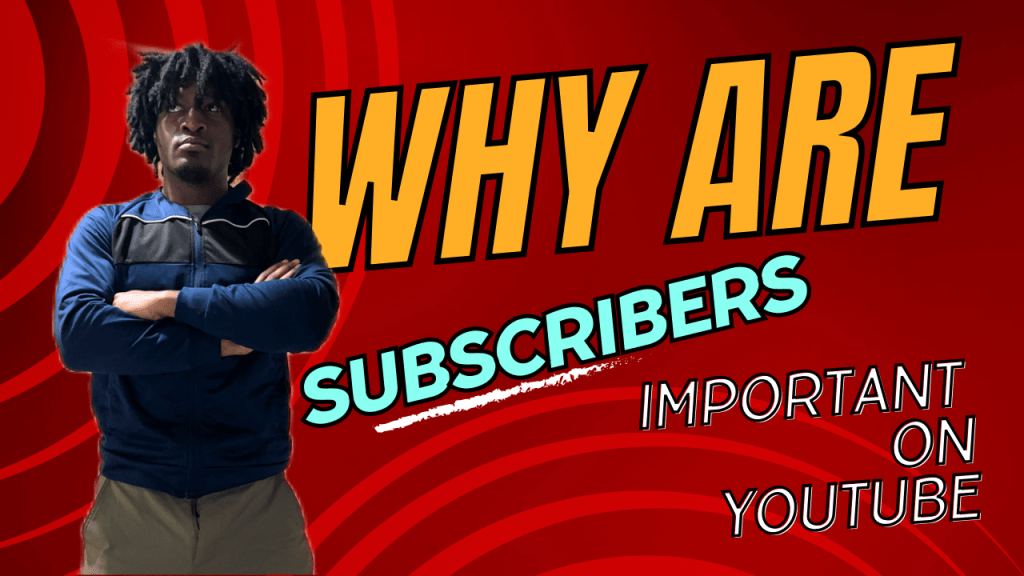 Why are subscribers important on YouTube? (Explained)