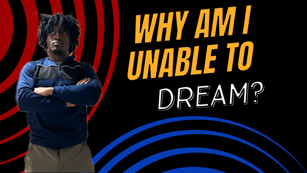 Why am I unable to dream? (7 points that make my&nbsp;theory)
