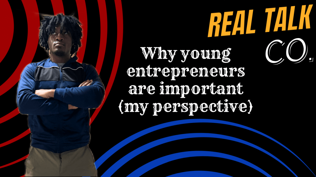 Why young entrepreneurs are important (my perspective)