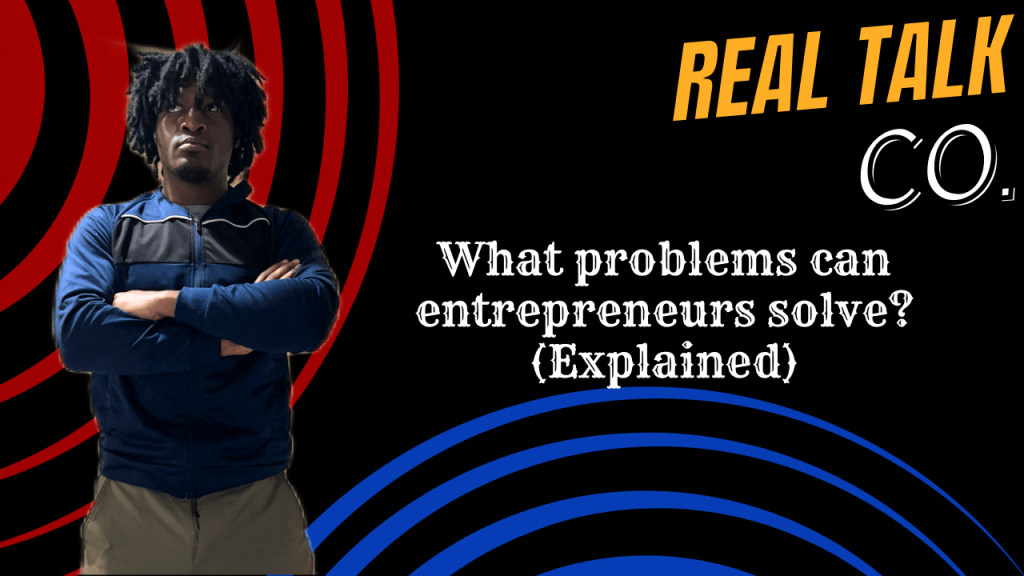 What problems can entrepreneurs solve? (Explained)