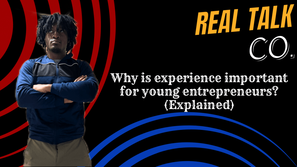 Why is experience important for young entrepreneurs? (Explained)