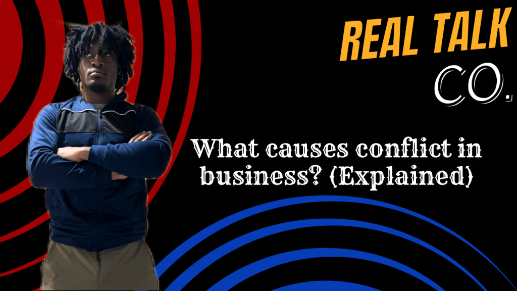 What causes conflict in business? (Explained)