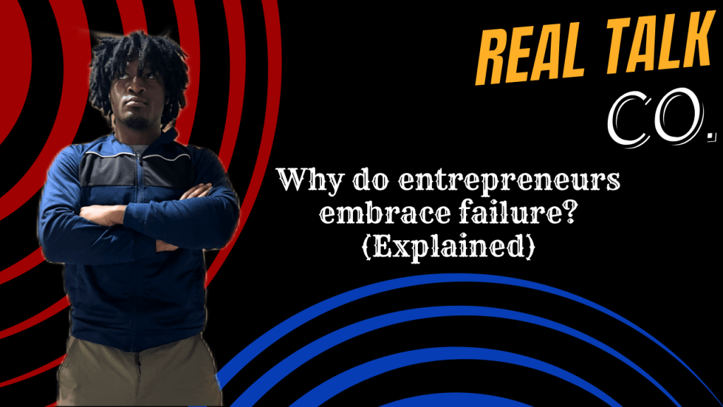 Why do entrepreneurs embrace failure?&nbsp;(Explained)