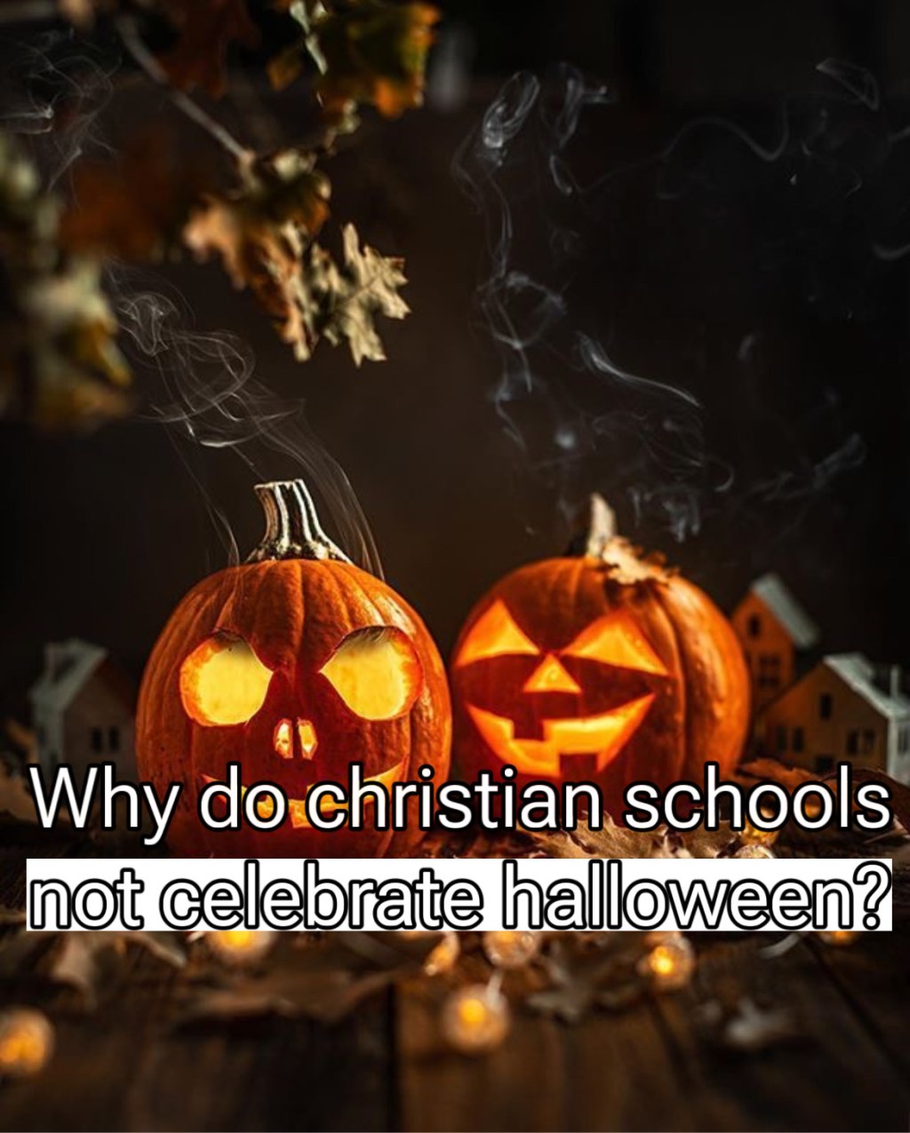 Why do christian schools not celebrate halloween?&nbsp;(Explained)