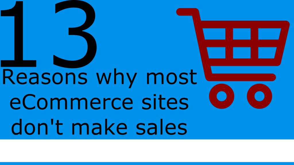 Why do most eCommerce sites not make sales? (13 reasons Explained)