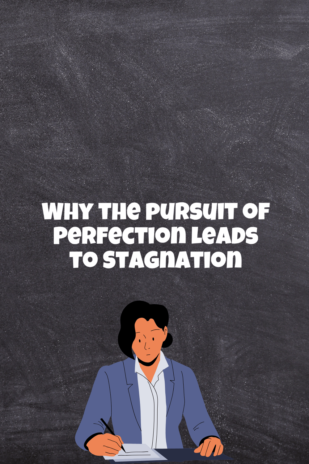 Why The Pursuit of Perfection Leads To Stagnation (4 Reasons&nbsp;Revealed)