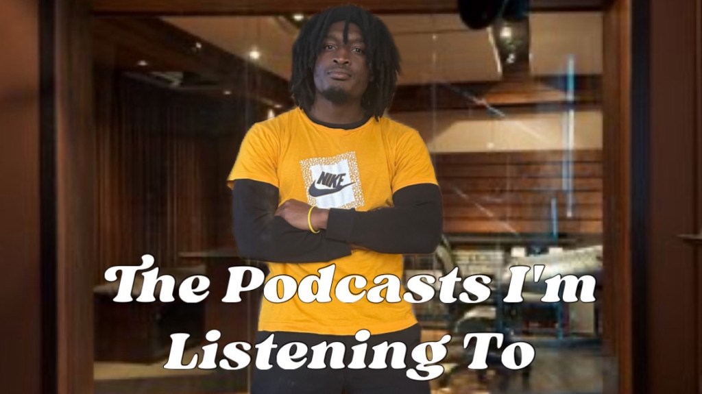 The Podcasts I’m Listening To