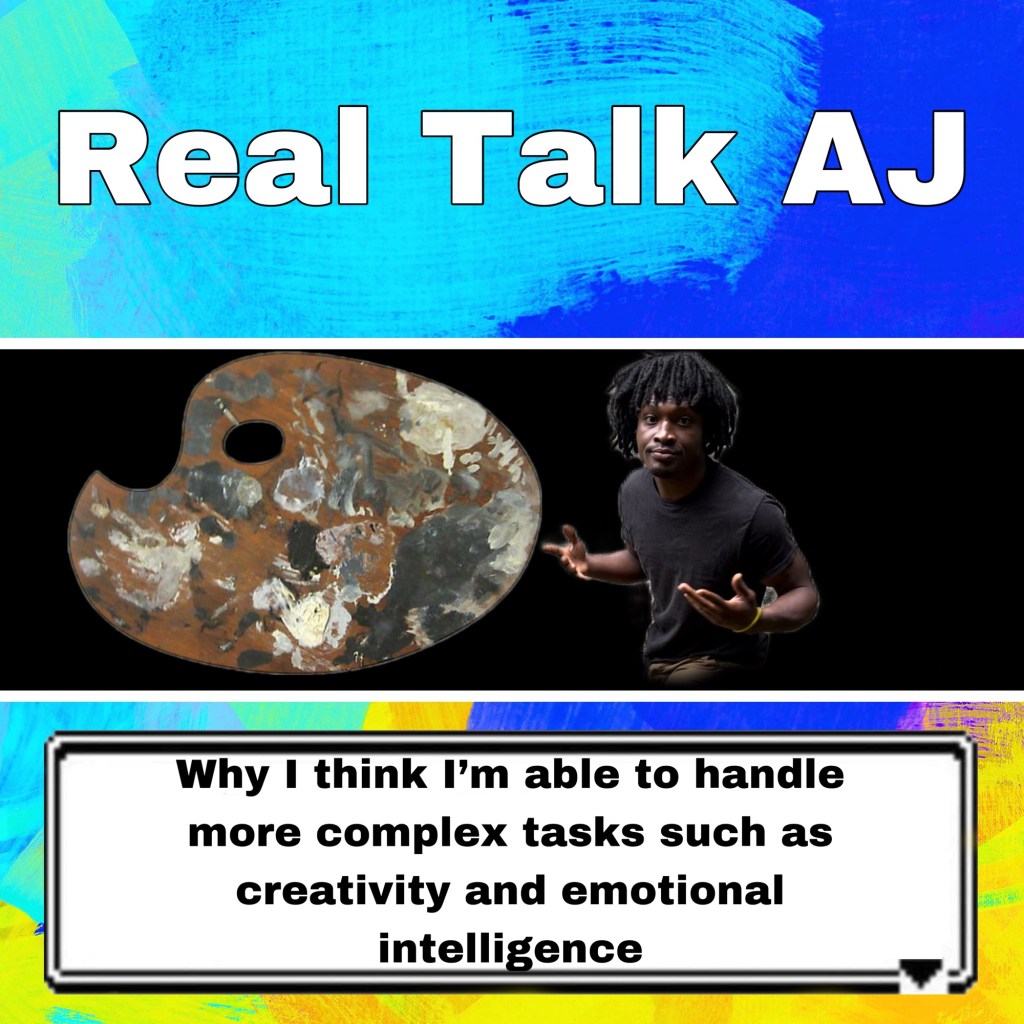 Why I think I’m able to handle more complex tasks such as creativity and emotional intelligence (explained)