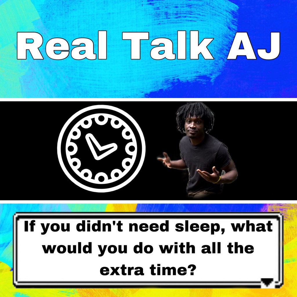 What I would do with extra time if I didn’t need sleep