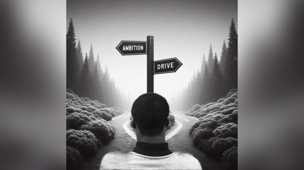 The Difference Between Ambition and Drive (My&nbsp;Response)