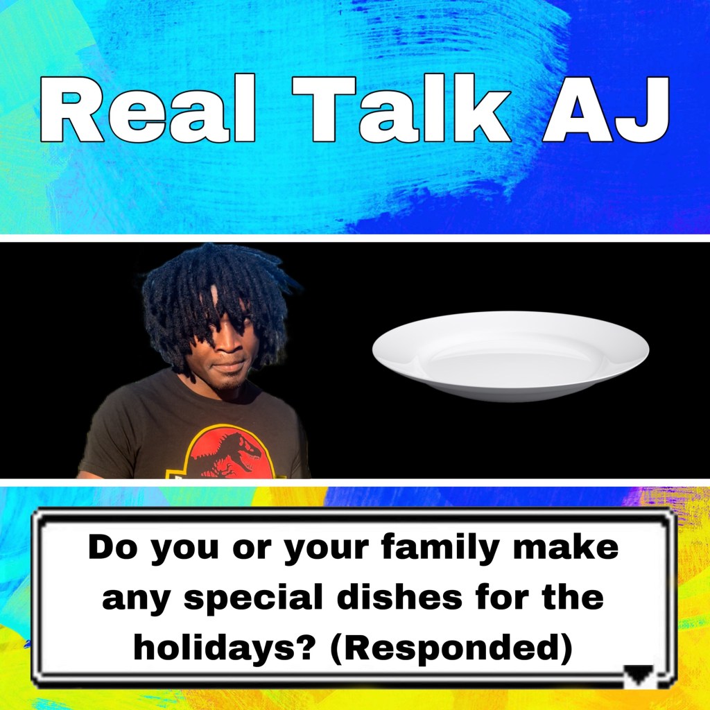 Do you or your family make any special dishes for the holidays? (Responded)