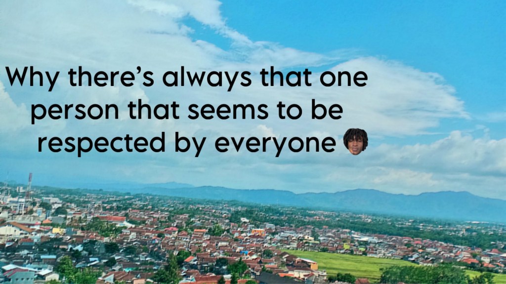 Why there’s always that one person that seems to be respected by&nbsp;everyone