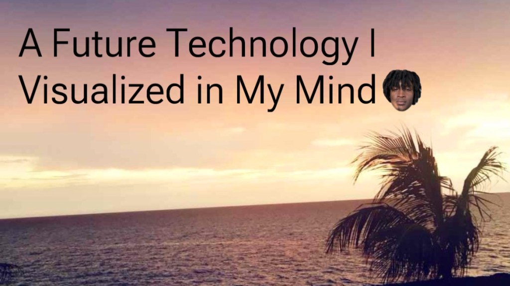 A Future Technology I Visualized in My Mind