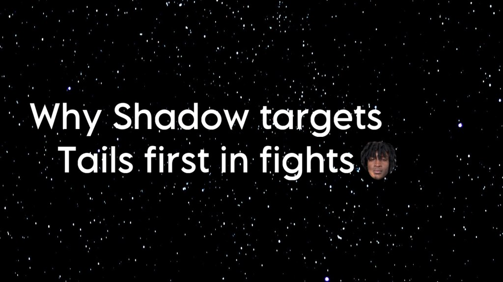 Why Shadow targets Tails first in fights