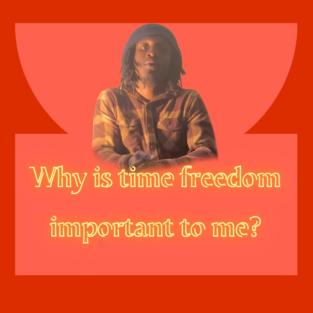 Why is Time-Freedom Important to Me? (Explained)
