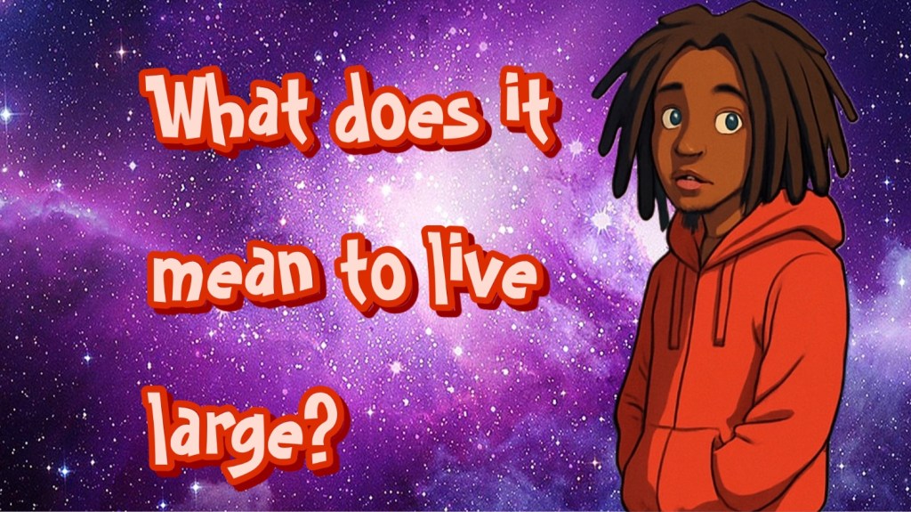 What does it mean to live large? (Explained)
